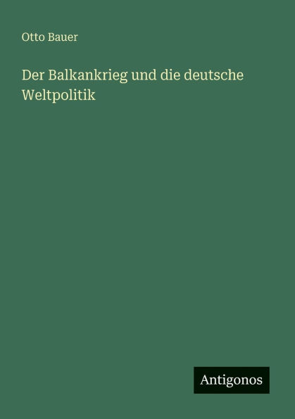 Der Balkankrieg und die deutsche Weltpolitik