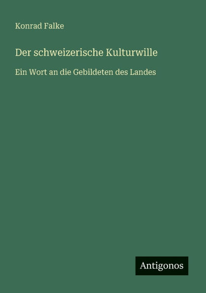 Der schweizerische Kulturwille: Ein Wort an die Gebildeten des Landes