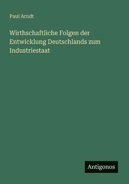 Wirthschaftliche Folgen der Entwicklung Deutschlands zum Industriestaat