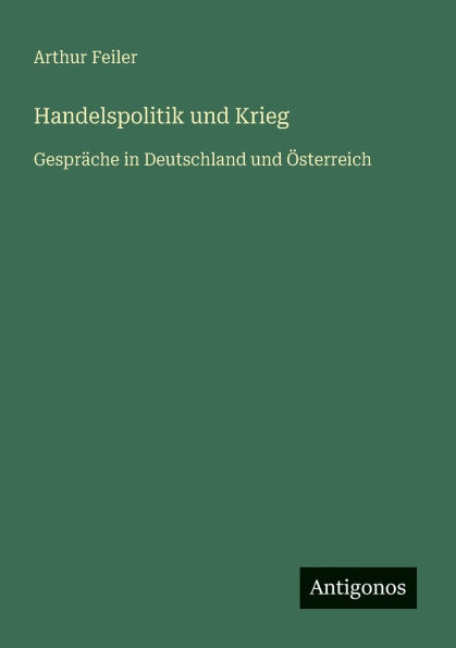 Handelspolitik und Krieg: Gespr�che Deutschland �sterreich