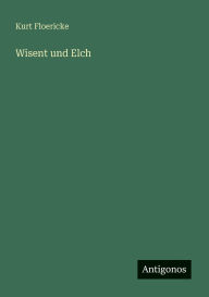 Title: Wisent und Elch, Author: Kurt Floericke