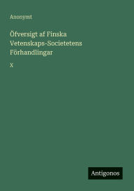 Title: ï¿½fversigt af Finska Vetenskaps-Societetens Fï¿½rhandlingar: X, Author: Anonymt