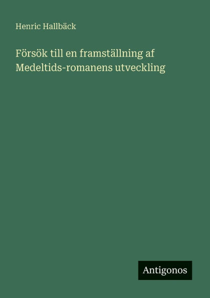 F�rs�k till en framst�llning af Medeltids-romanens utveckling