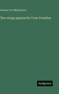 Title: ï¿½ber einige japanische Trias-Fossilien, Author: Edmund Von Mojsisovics