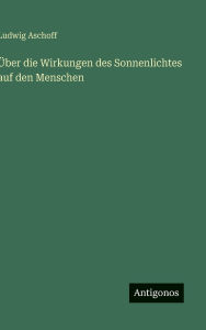 Title: ï¿½ber die Wirkungen des Sonnenlichtes auf den Menschen, Author: Ludwig Aschoff