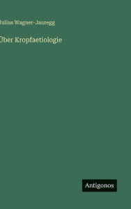 Title: ï¿½ber Kropfaetiologie, Author: Julius Wagner-Jauregg