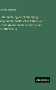 Title: Untersuchung der Krï¿½mmung allgemeiner metrischer Rï¿½ume auf Grund des in ihnen herrschenden Parallelismus, Author: Ludwig Berwald