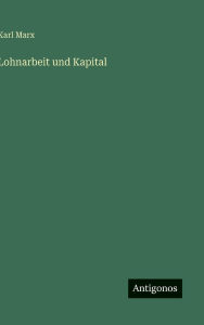 Title: Lohnarbeit und Kapital, Author: Karl Marx