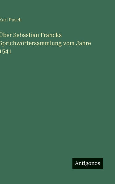 ï¿½ber Sebastian Francks Sprichwï¿½rtersammlung vom Jahre 1541
