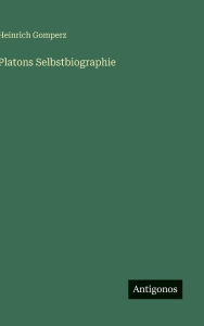 Title: Platons Selbstbiographie, Author: Heinrich Gomperz