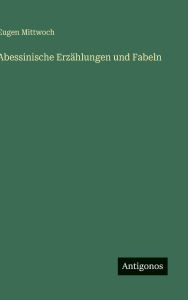 Title: Abessinische Erzï¿½hlungen und Fabeln, Author: Eugen Mittwoch