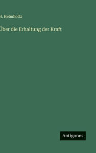Title: ï¿½ber die Erhaltung der Kraft, Author: H Helmholtz