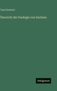 Title: ï¿½bersicht der Geologie von Sachsen, Author: Franz Kossmat