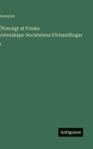 Title: ï¿½fversigt af Finska Vetenskaps-Societetens Fï¿½rhandlingar: X, Author: Anonymt