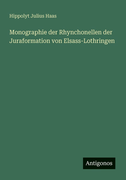Monographie der Rhynchonellen Juraformation von Elsass-Lothringen