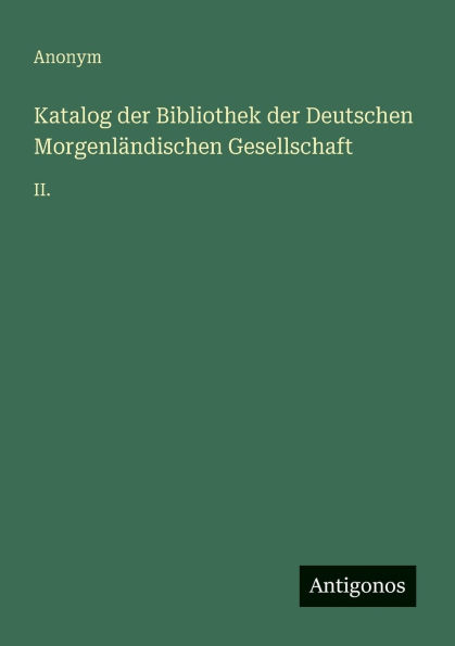 Katalog der Bibliothek der Deutschen Morgenl�ndischen Gesellschaft: II.