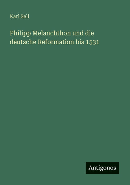 Philipp Melanchthon und die deutsche Reformation bis 1531