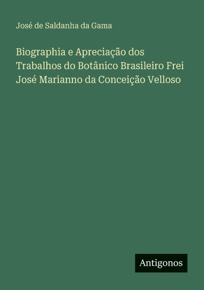 Biographia e ApreciaÃ¯Â¿Â½Ã¯Â¿Â½o dos Trabalhos do BotÃ¯Â¿Â½nico Brasileiro Frei JosÃ¯Â¿Â½ Marianno da ConceiÃ¯Â¿Â½Ã¯Â¿Â½o Velloso