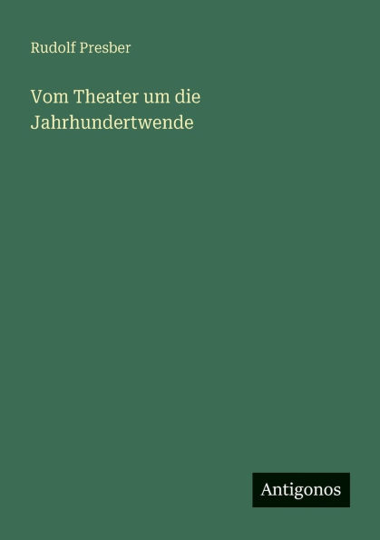 Vom Theater um die Jahrhundertwende