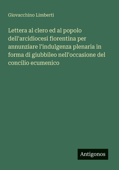 Lettera al clero ed al popolo dell'arcidiocesi fiorentina per annunziare l'indulgenza plenaria in forma di giubbileo nell'occasione del concilio ecumenico
