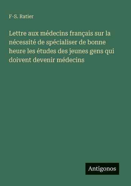 Lettre aux mï¿½decins franï¿½ais sur la nï¿½cessitï¿½ de spï¿½cialiser de bonne heure les ï¿½tudes des jeunes gens qui doivent devenir mï¿½decins
