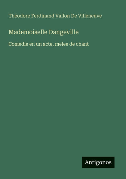 Mademoiselle Dangeville: Comedie en un acte, melee de chant