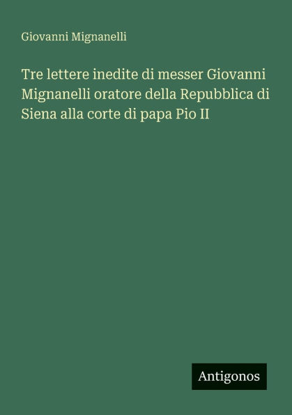 Tre lettere inedite di messer Giovanni Mignanelli oratore della Repubblica Siena alla corte papa Pio II
