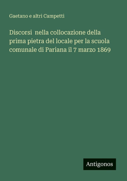 Discorsi nella collocazione della prima pietra del locale per la scuola comunale di Pariana il 7 marzo 1869