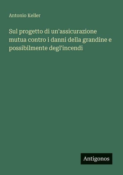 Sul progetto di un'assicurazione mutua contro i danni della grandine e possibilmente degl'incendi