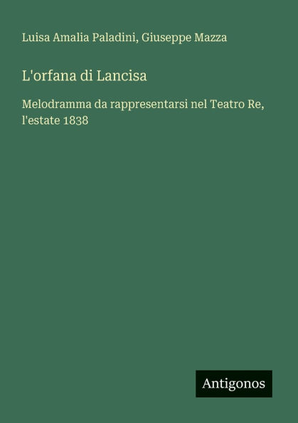 L'orfana di Lancisa: Melodramma da rappresentarsi nel Teatro Re, l'estate 1838
