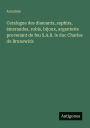 Catalogue des diamants, saphirs, ï¿½meraudes, rubis, bijoux, argenterie provenant de feu S.A.R. le duc Charles de Brunswick