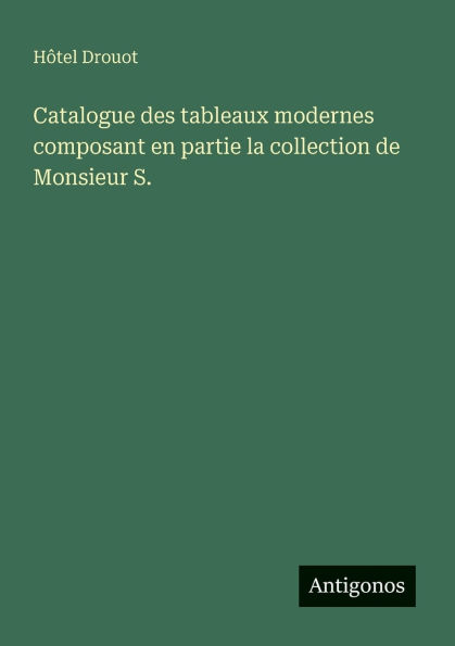 Catalogue des tableaux modernes composant en partie la collection de Monsieur S.