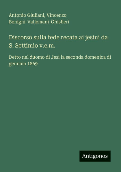 Discorso sulla fede recata ai jesini da S. Settimio v.e.m.: Detto nel duomo di Jesi la seconda domenica gennaio 1869