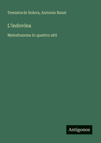 L'indovina: Melodramma in quattro atti