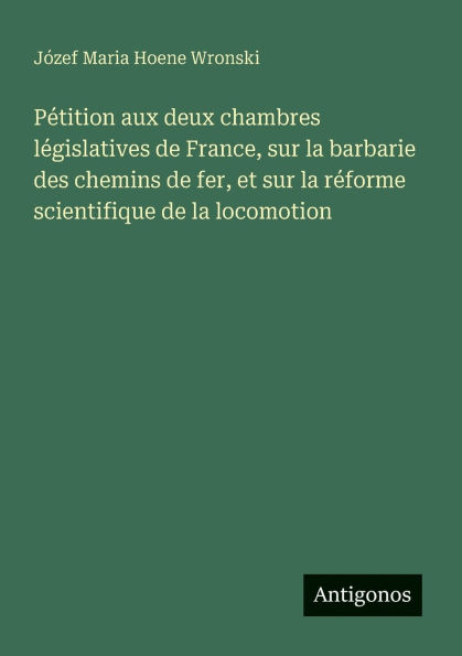 Pï¿½tition aux deux chambres lï¿½gislatives de France, sur la barbarie des chemins fer, et rï¿½forme scientifique locomotion