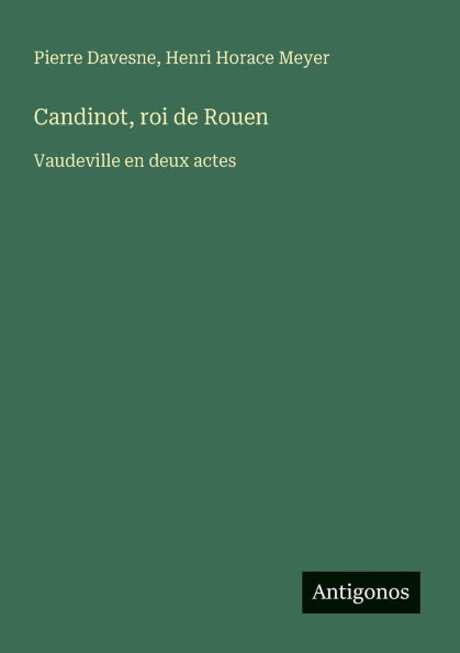 Candinot, roi de Rouen: Vaudeville en deux actes