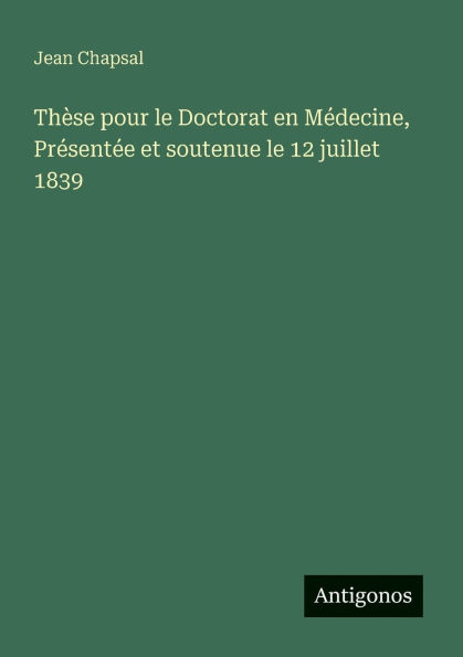 Thï¿½se pour le Doctorat en Mï¿½decine, Prï¿½sentï¿½e et soutenue 12 juillet 1839