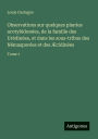 Observations sur quelques plantes acotylï¿½donï¿½es, de la famille des Urï¿½dinï¿½es, et dans les sous-tribus des Nï¿½masporï¿½es et des ï¿½cidinï¿½es: Tome 1
