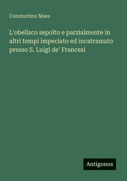 L'obelisco sepolto e parzialmente altri tempi impeciato ed incatramato presso S. Luigi de' Francesi