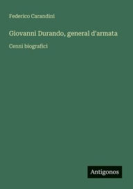 Title: Giovanni Durando, general d'armata: Cenni biografici, Author: Federico Carandini