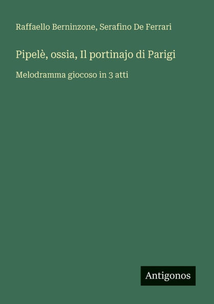 Pipelï¿½, ossia, Il portinajo di Parigi: Melodramma giocoso 3 atti