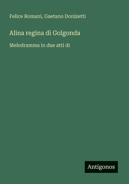 Alina regina di Golgonda: Melodramma due atti