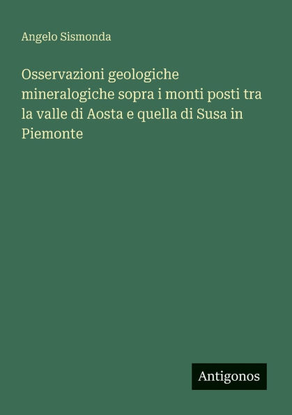 Osservazioni geologiche mineralogiche sopra i monti posti tra la valle di Aosta e quella Susa Piemonte