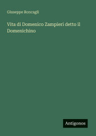 Title: Vita di Domenico Zampieri detto il Domenichino, Author: Giuseppe Roncagli