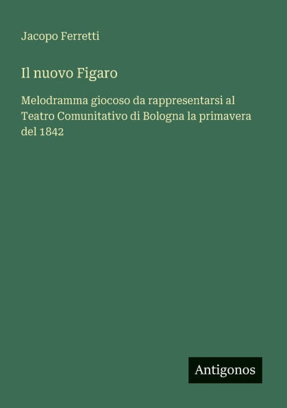 Il nuovo Figaro: Melodramma giocoso da rappresentarsi al Teatro Comunitativo di Bologna la primavera del 1842