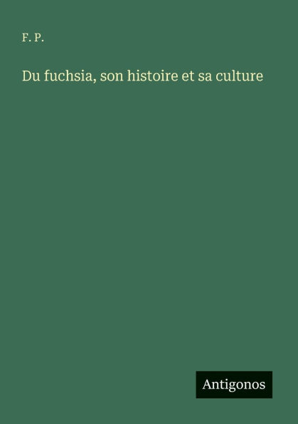 Du fuchsia, son histoire et sa culture