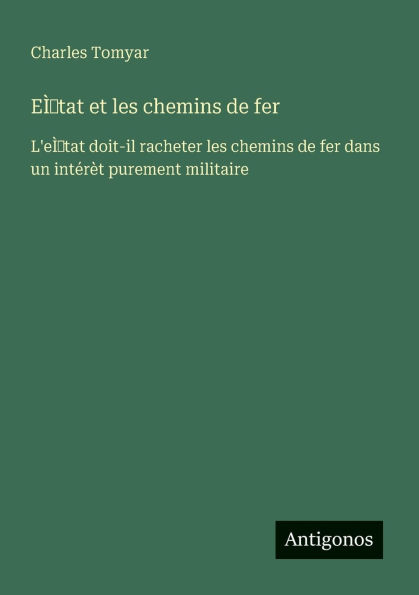 Eï¿½ tat et les chemins de fer: L'eï¿½ doit-il racheter fer dans un intï¿½rï¿½t purement militaire