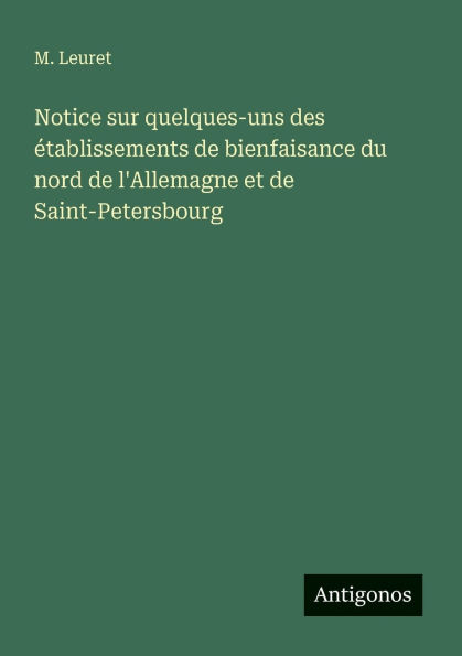 Notice sur quelques-uns des ï¿½tablissements de bienfaisance du nord de l'Allemagne et de Saint-Petersbourg