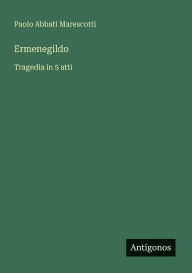 Title: Ermenegildo: Tragedia in 5 atti, Author: Paolo Abbati Marescotti