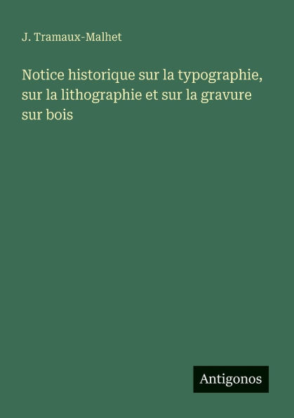 Notice historique sur la typographie, sur la lithographie et sur la gravure sur bois